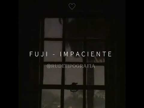 FUJI - IMPACIENTE (LETRA)