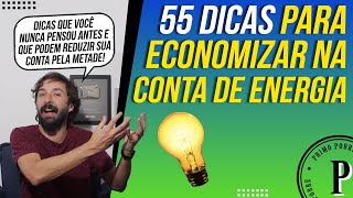 55 DICAS para ECONOMIZAR NA CONTA DE ENERGIA (Como REDUZIR a CONTA DE LUZ com DICAS PRÁTICAS)