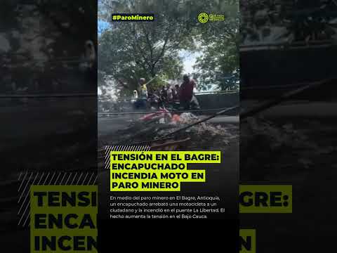 Tensión en El Bagre: enca/*-puchado in/*cen/*-dia moto en paro minero