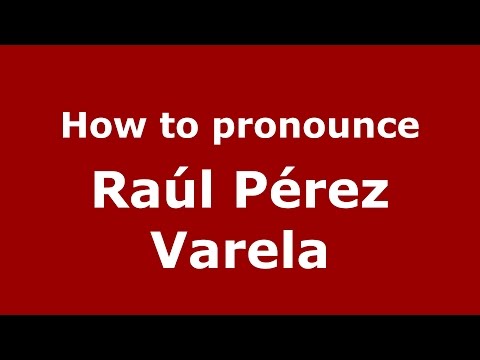 How to pronounce Raúl Pérez Varela (Spanish/Argentina) - PronounceNames.com