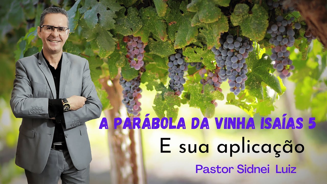 A PARÁBOLA DA VINHA E SUA APLICAÇÃO - ISAÍAS 5 - VOCÊ É UVA BOA OU UVA MÁ? PREGAÇÃO PR. SIDNEI LUIZ