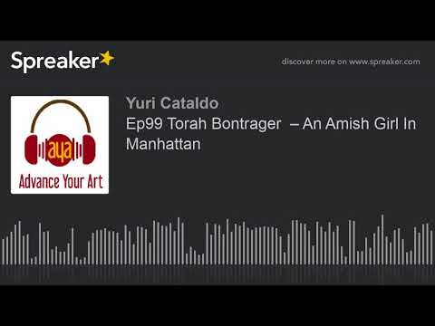 Ep99 Torah Bontrager  – An Amish Girl In Manhattan (part 1 of 4)