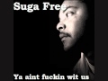 Suga Free, Papi Rico- Ya Aint Fuckin Wit Us
