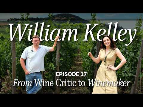 From Wine Critic to Winemaker | William Kelley