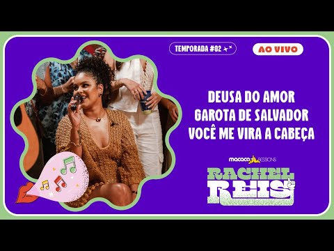 Rachel  Reis - Deusa do Amor, Garota de Salvador, Você Me Vira A Cabeça | Macaco Sessions (Ao Vivo)