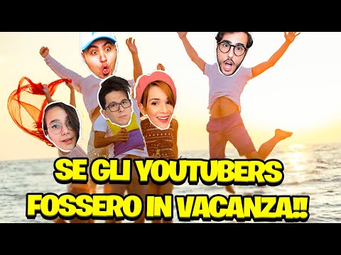SE GLI YOUTUBER FOSSERO IN VACANZA!! DAVVERO.