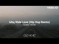 Ishq Wala Love Hip Hop Remix (slowed + reverb) | Neeti M, Shekhar R, Salim M, Nilesh P. | COLD HEART