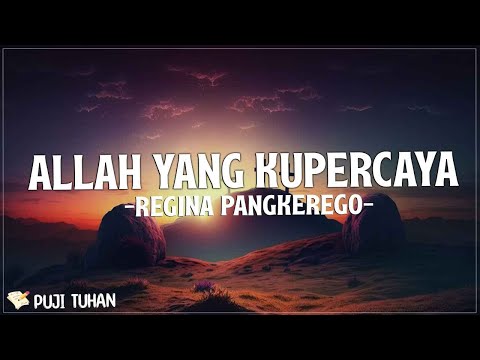 Allah Yang Kupercaya - Regina Pangkerego (Lirik) Lagu Rohani Kristen Terbaru 2023