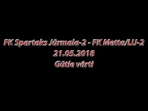 FK Spartaks Jūrmala-2 - FK Metta/LU-2 (21.05.2018)