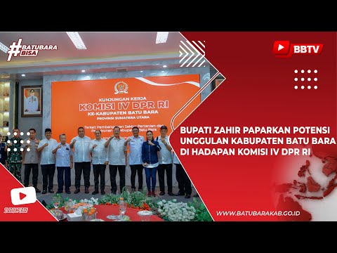 BUPATI ZAHIR PAPARKAN POTENSI UNGGULAN KABUPATEN BATU BARA DI HADAPAN KOMISI IV DPR RI