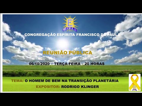 Reunião Pública - 06/10/2020, Terça-Feira - O Homem de Bem na Transição Planetária (Rodrigo Klinger)