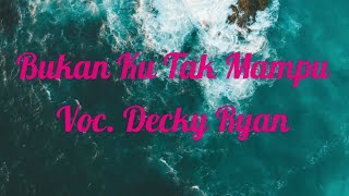 Download lagu Bukan Ku Tak Mampu - DECKY RYAN With Lyrik mp3 Download lagu Bukan Ku Tak Mampu - DECKY RYAN With Lyrik mp3