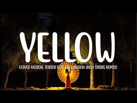 Oliver Nelson & Tobtok - Yellow (Lyrics) feat. Liv Dawson (Alex Strike Remix)