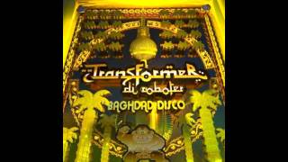 Transformer Di Roboter - Baghdad Disco (Electrosexual Remix)