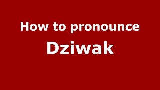 How to pronounce Dziwak