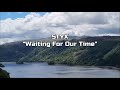 Styx - "Waiting For Our Time" HQ/With Onscreen Lyrics!