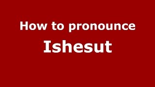 How to pronounce Ishesut
