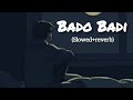 Bado Badi Slowed Reverb Chahat Fateh Ali Khan Play Beats