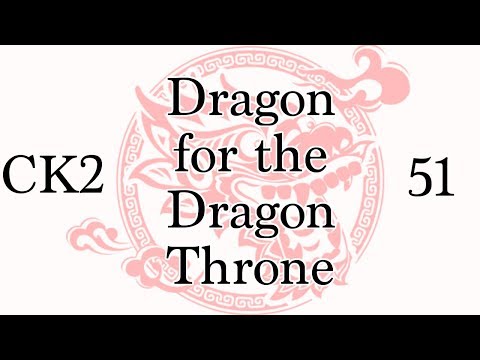 CK2: Dragon for the Dragon Throne - Ep.51