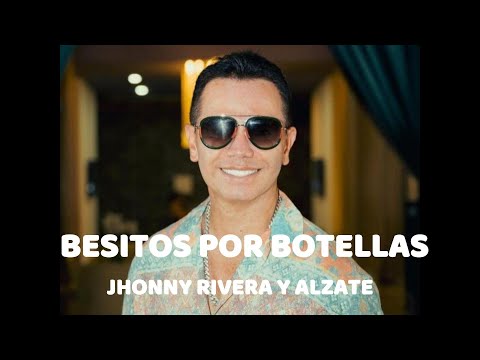 BESITOS POR BOTELLAS (LETRA) JHONNY RIVERA & ALZATE