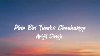 Phir Bhi Tumko Chaahunga (lyric) | Arijit Singh | Arjun K &amp; Shraddha K | Mithoon , Manoj M