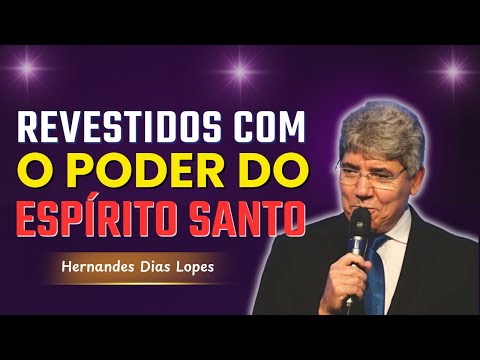 Como Ser Revestido com o Poder do Espírito Santo | Hernandes Dias Lopes