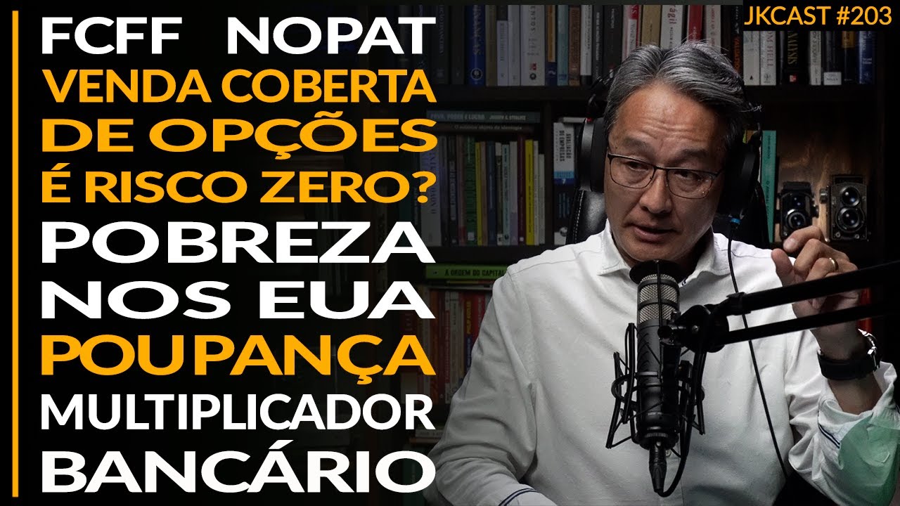 Venda Coberta de Opções tem Risco Zero? FCFF/NOPAT, Pobreza nos EUA, Poupança - JK Cast #203