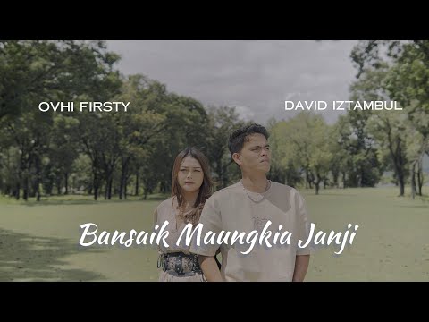 Ovhi Firsty feat David Iztambul - Bansaik Maungkai Janji (Official Music Video)