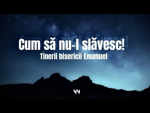 44 • Cum să nu-l slăvesc ?