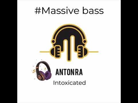 Anton Ra - Intoxicated #MassiveBass
