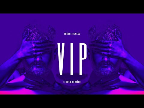 TUĞRUL BEKTAŞ - V.I.P. (Slowed Version)