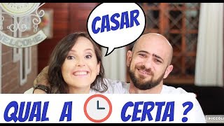 Qual a hora certa de casar?