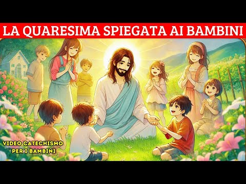 LA QUARESIMA SPIEGATA AI BAMBINI: IL VIAGGIO CON GESÙ VERSO LA PASQUA