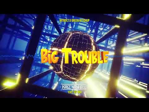 Hitroyz X Green Ketchup - Big Trouble (KriZ Van Dee 'EDIT' VIP Mix)