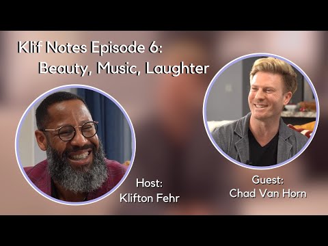 Klif Notes Episode 6: Beauty, Music, Laughter