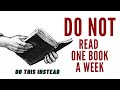 Do NOT read a book a week! The right way to read effectively.