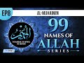 Al-Muhaimin | Ep 8 | 99 Names Of Allah Series