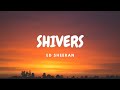 Ed Sheeran Shivers Lyric Video