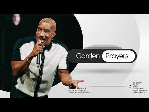Garden Prayers // Prayer - ology Part. 5 // Dr. Dharius Daniels