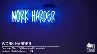 WORK HARDER  Music composed by Marco Del Bene aka Korben MKDB