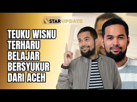 TERSENTAK LIHAT KORBAN BENCANA ACEH, TEUKU WISNU "AKU BELAJAR DARI KETEGARAN MEREKA" | STAR UPDATE