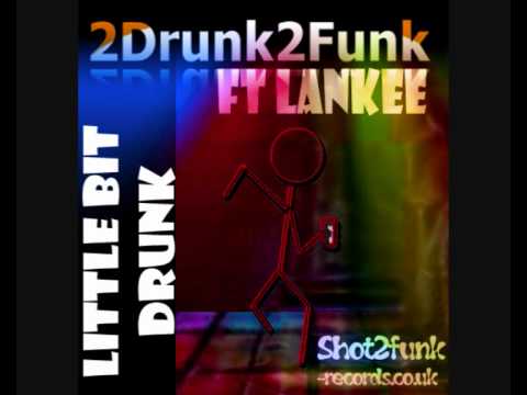 2drunk2funk ft Lankee - Little Bit Drunk (S2F Garage RMX).wmv