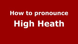 How to pronounce High Heath