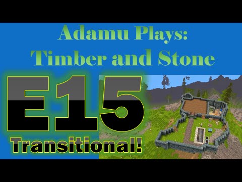 Adamu Plays: Timber and Stone - Episode 15 - Transitional