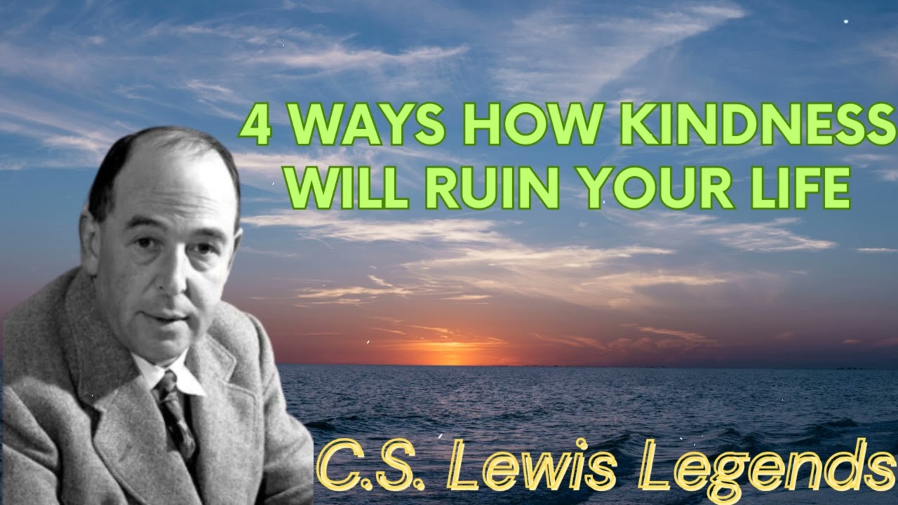 4 Ways HOW Kindness Will RUIN Your Life - C.S. Lewis Message