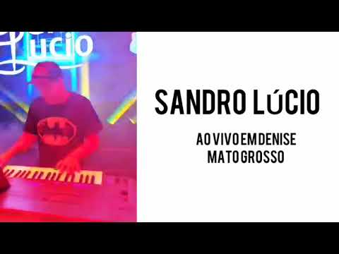 SANDRO LÚCIO / AO VIVO EM DENISE MATO GROSSO