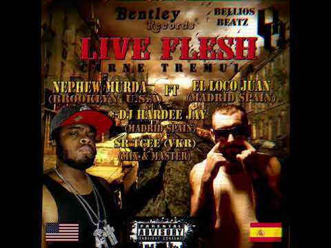 El Loco Juan ft Nephew Murda ft Hardee Jay. LIVE FLESH (carne tremula)