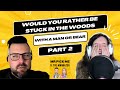 Would You Rather Be Stuck In The Woods With A Man or Bear (Part 2)