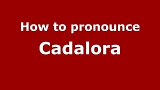 How to pronounce Cadalora