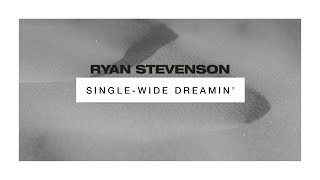 Ryan Stevenson - Single Wide Dreamin&#39; (Official Audio Video)